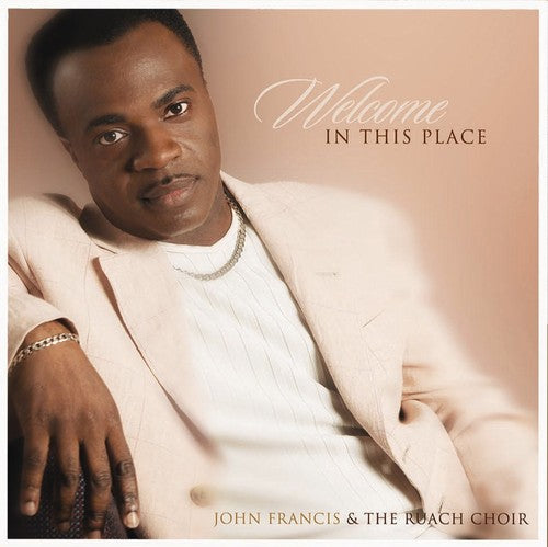 John Francis & Ruach Cho: Welcome in This Place - COMPACT DISCS