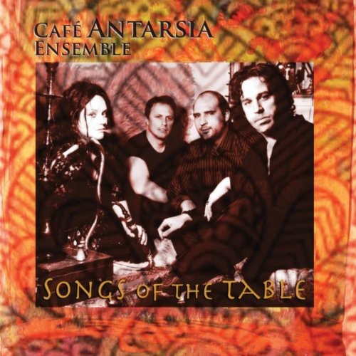 Cafe Antarsia Ensemble: Songs of the Table - COMPACT DISCS