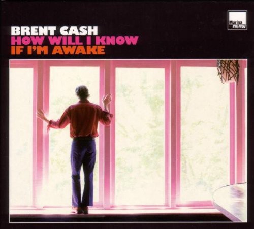 Brent Cash: How Will I Know If I'm Awake { Record }