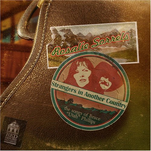 Rosalie Sorrels: Strangers In Another Country: The Songs Of Bruce "Utah" Phillips - COMPACT DISCS