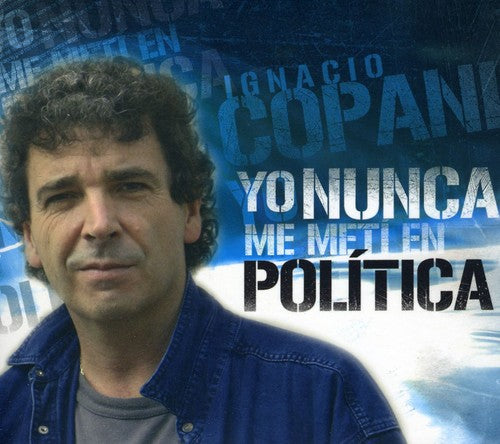 Ignacio Copani: Yo Nunca Me Meti en Politica - CD