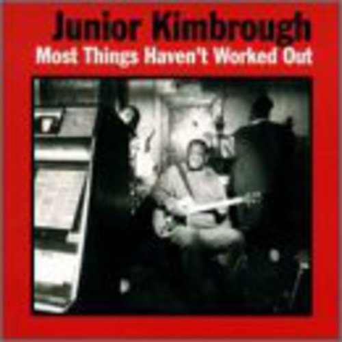 Junior Kimbrough: Most Things Haven't Worked Out { Record }