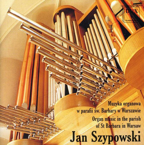 Jan Szypowski: Organ Music in the Parish of St Barbara in Warsaw - COMPACT DISCS