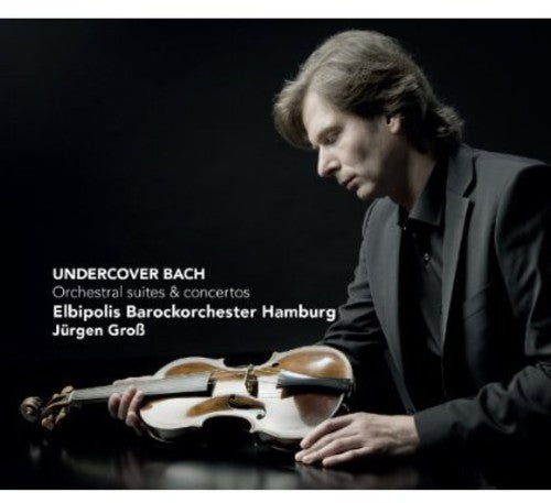 J rgen Gro: Undercover Bach: Orchestral Suites & Concertos - COMPACT DISCS