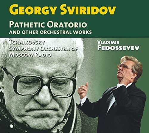 Sviridov / Tchaikovsky Symphony Orchestra of Mosco: Georgy Sviridov: Pathetic Oratorio & Other Orchestral Works - COMPACT DISCS