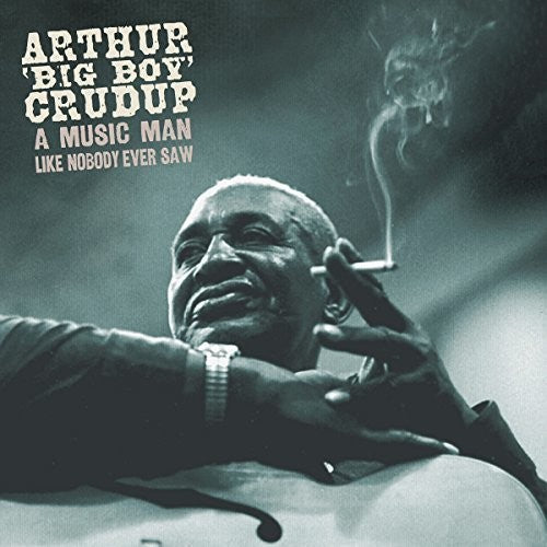 Arthur Crudup Big Boy: Music Man Like Nobody Ever Saw - COMPACT DISCS