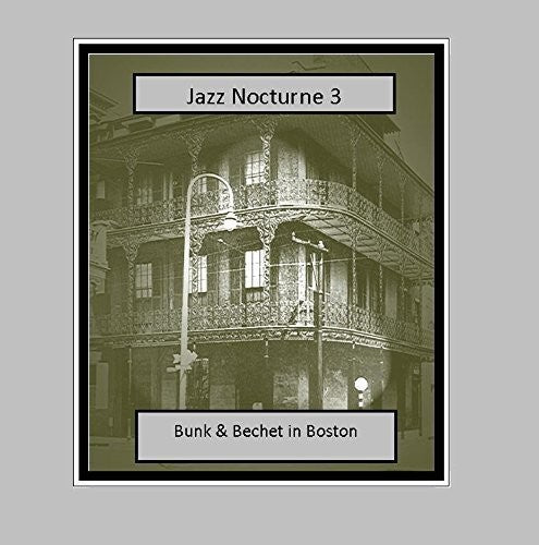 Johnson, Bunk / Bechet, Sidney: Jazz Nocturne 3: Bunk & Bechet In Boston - CD