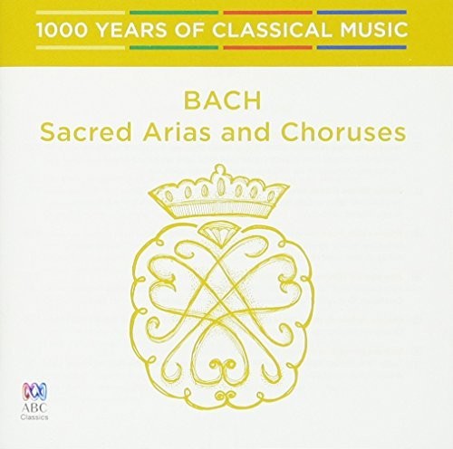 Bach: Sacred Arias & Choruses - 1000 Years of: Bach: Sacred Arias & Choruses - 1000 Years Of Classical Music - COMPACT DISCS