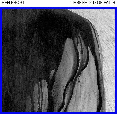 Ben Frost: Threshold of Faith (EP 1) { Record }