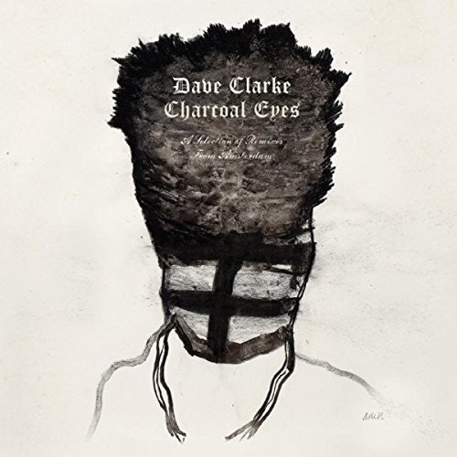 Dave Clarke: Charcoal Eyes: Selection Of Remixes From Amsterdam { Record }