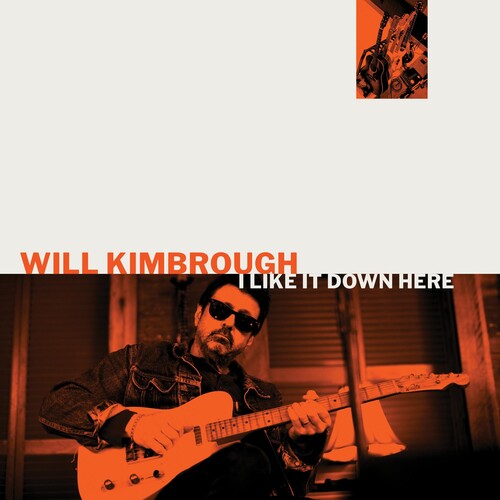 Will Kimbrough: I Like It Down Here { Record }