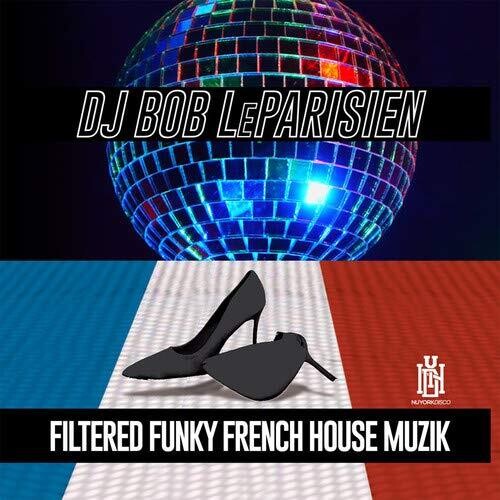 DJ Bob Leparisien: Filtered Funky French House Muzik - COMPACT DISCS