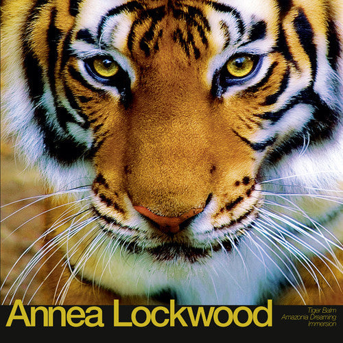 Annea Lockwood: Tiger Balm / Amazonia Dreaming / Immersion { Record }