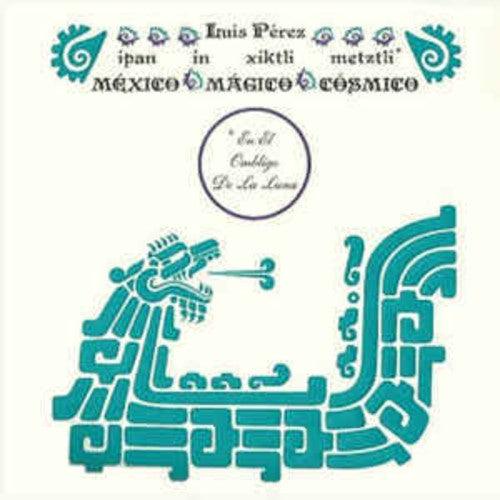 Luis Perez- Ipan In Xiktli Metztli - Mexico Magico Cosmico El Ombligo de la Luna ( LP )