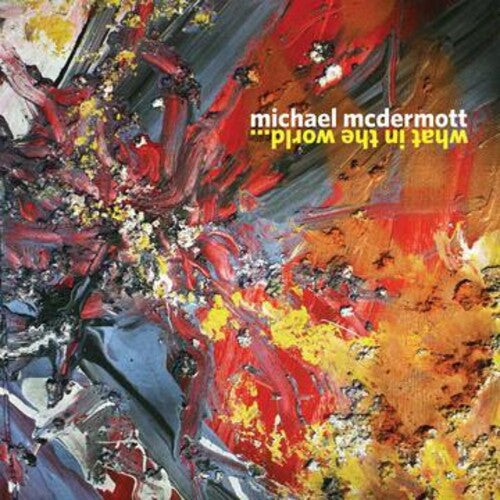 Michael McDermott: What In The World - COMPACT DISCS