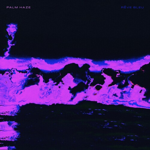 Palm Haze: Reve Bleu { Record }