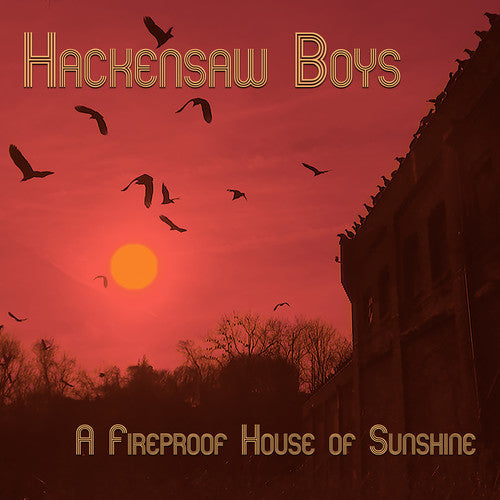 The Hackensaw Boys: A Fireproof House Of Sunshine { Record }