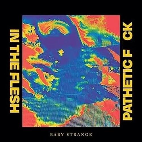 Baby Strange- In The Flesh / Pathetic Fuck ( LP )