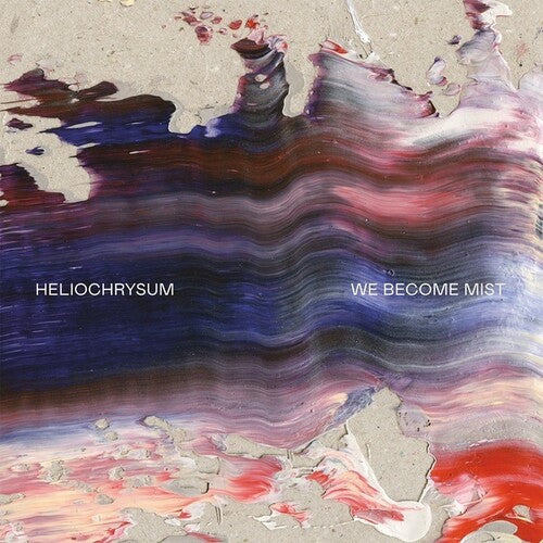 Heliochrysum: We Become Mist { Record }