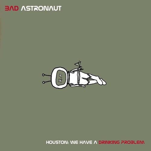 Bad Astronaut- Houston: We Have A Drinking Problem ( LP )