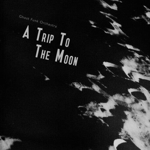 Ghost Funk Orchestra- A Trip To The Moon ( LP )