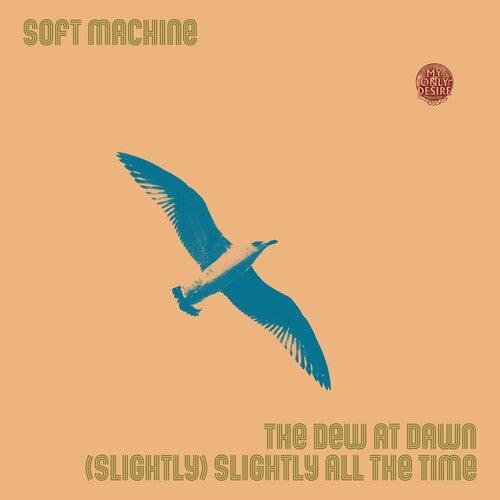 Soft Machine- Dew At Dawn / (slightly) Slightly All The Time ( LP )
