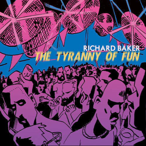 Richard Baker: The Tyranny Of Fun - COMPACT DISCS