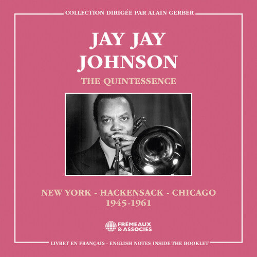 Jay Jay Johnson: The Quintessence, New York - Hackensack - Chicago 1945-1961 - COMPACT DISCS
