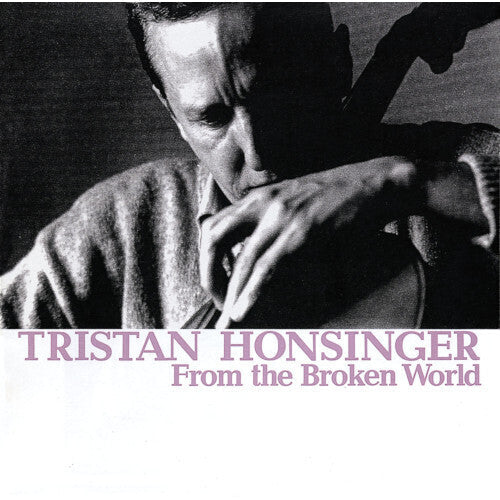 Tristan Honsinger: From The Broken World - CD