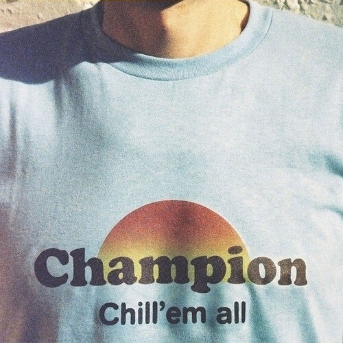 Champion: Chill 'Em All { Record }