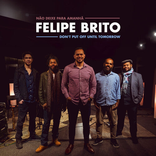 Felipe Brito: Don't Put Off Until Tomorrow - CD