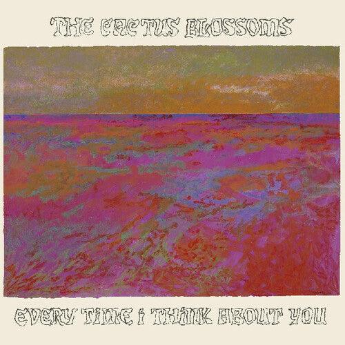 Cactus Blossoms- Every Time I Think About You ( LP )