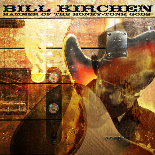 Bill Kirchen: Hammer Of The Honky-Tonk Gods { Record }
