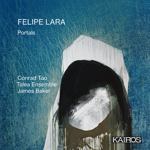 Tao, Conrad & Talea Ensemble & Baker, James: Felipe Lara: Portals - COMPACT DISCS