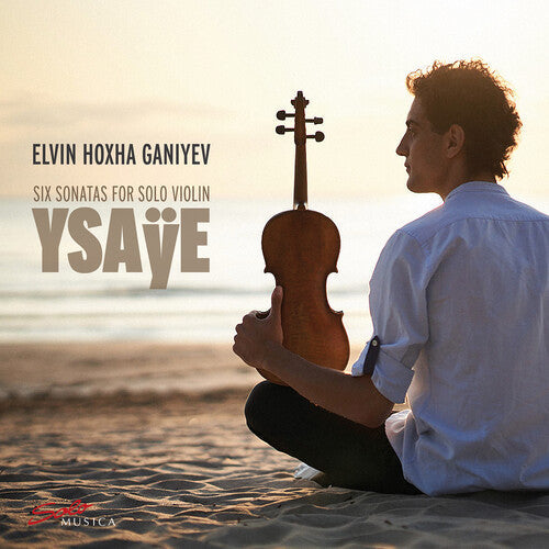 Elvin Hoxha Ganiyev: Ysaye: Six Sonatas for Solo Violin - COMPACT DISCS
