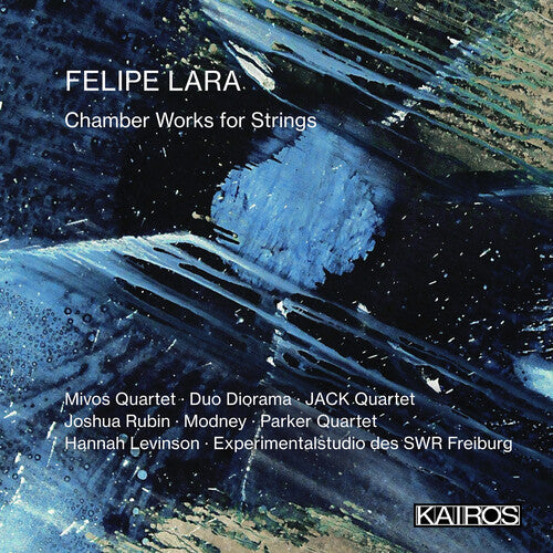 Various Artists: Felipe Lara: Chamber Works For Strings (Various Artists) - CD