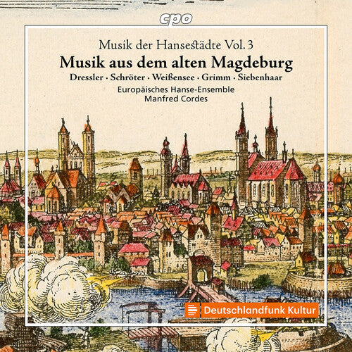 Europaisches Hanse-Ensemble: Musik der Hansestadte, Vol. 3 - Musik aus dem alten Magdeburg - COMPACT DISCS
