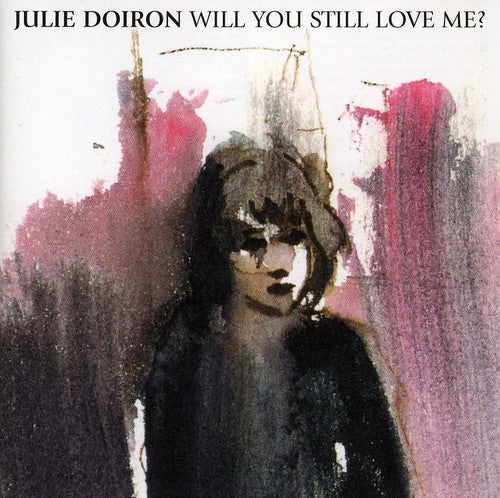 Julie Doiron: Will You Still Love Me - COMPACT DISCS