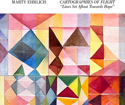 Marty Ehrlich: Cartographies Of Flight Lines Set Afloat Towards Hope - CD