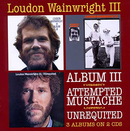 Loudon Wainwright III: Album III / Attempted Mustache / Unrequited - COMPACT DISCS