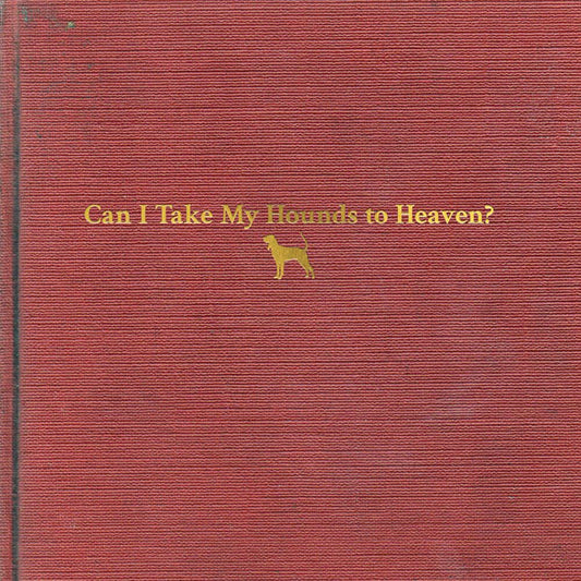 Tyler Childers- Can I Take My Hounds To Heaven? ( LP )