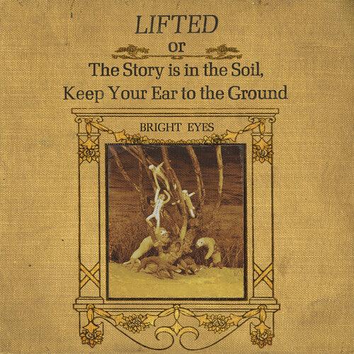 Bright Eyes- LIFTED or The Story Is in the Soil, Keep Your Ear to The Ground ( LP )