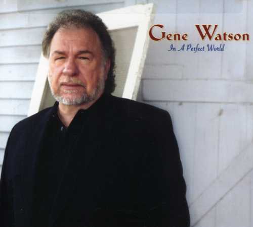 Gene Watson: In a Perfect World - COMPACT DISCS