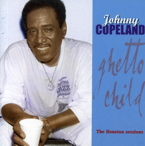 Johnny Copeland: Ghetto Child: Houston Sessions - COMPACT DISCS
