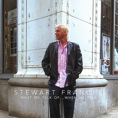 Stewart Francke: What We Talk Ofwhen We Talk - CD