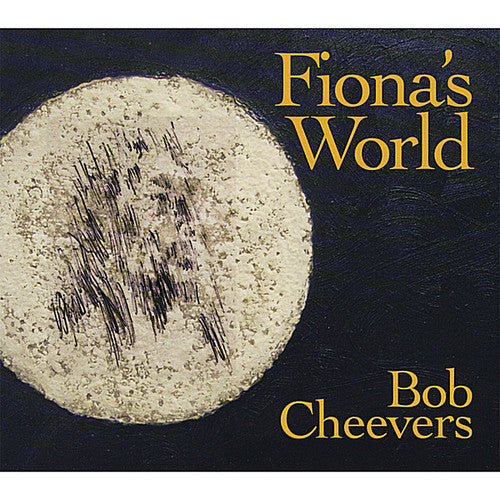 Bob Cheevers: Fiona's World - COMPACT DISCS