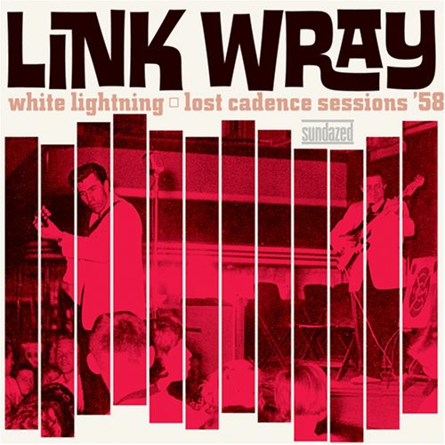 Link Wray- White Lightning: Lost Cadence Sessions 58 ( LP )
