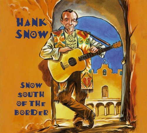 Hank Snow: Snow South of the Bord - COMPACT DISCS