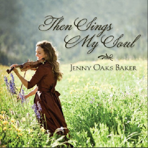 Jenny Oaks Baker: Then Sings My Soul - COMPACT DISCS