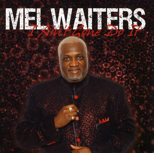 Mel Waiters: I Ain't Gone Do It - CD
